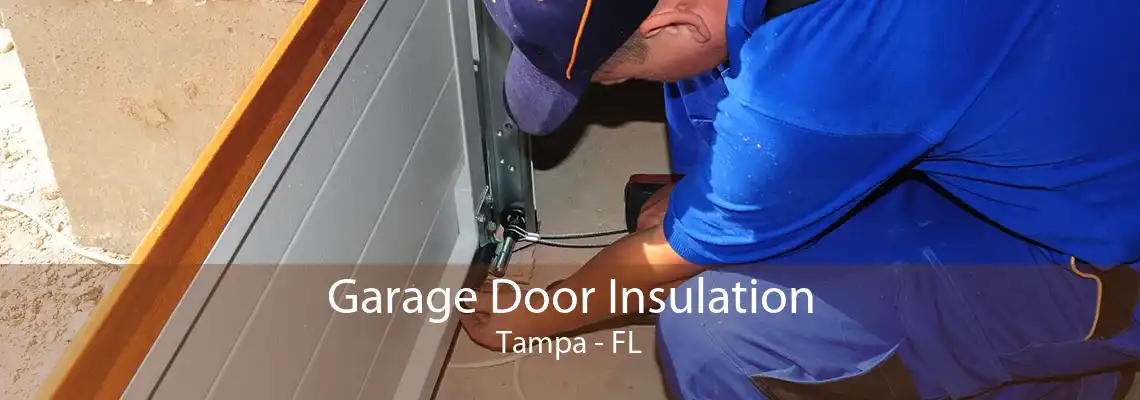 Garage Door Insulation Tampa - FL