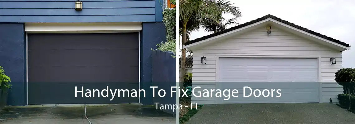 Handyman To Fix Garage Doors Tampa - FL